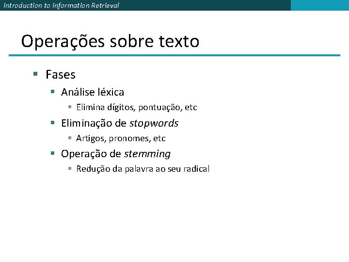 Introduction to Information Retrieval Operações sobre texto § Fases § Análise léxica § Elimina