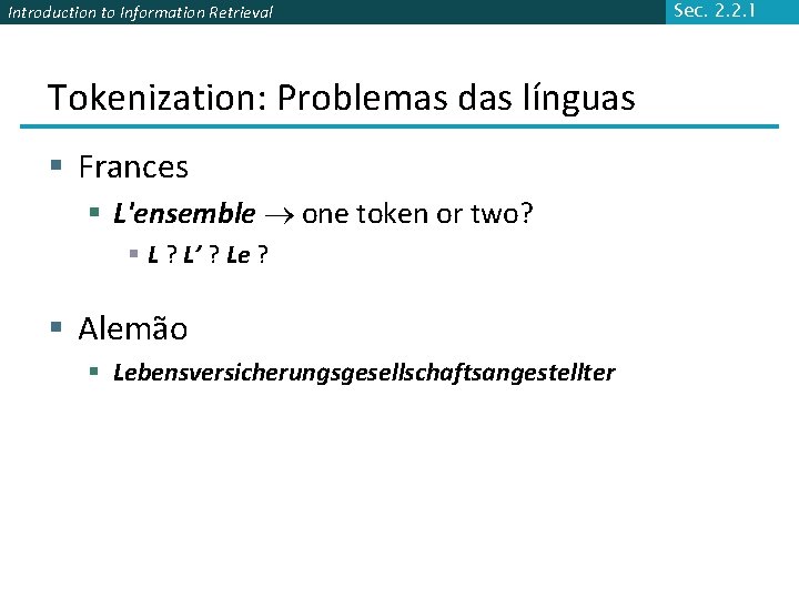Introduction to Information Retrieval Tokenization: Problemas das línguas § Frances § L'ensemble one token