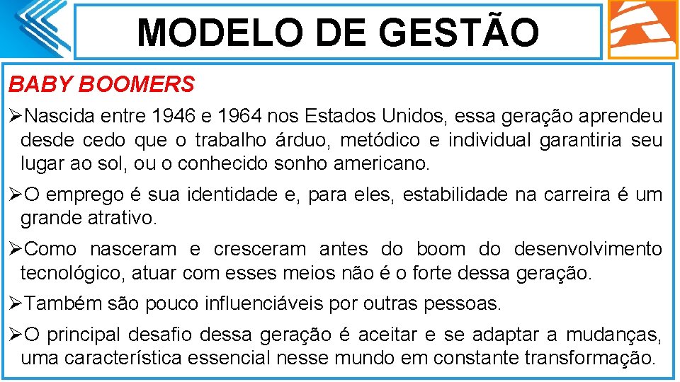 MODELO DE GESTÃO BABY BOOMERS ØNascida entre 1946 e 1964 nos Estados Unidos, essa