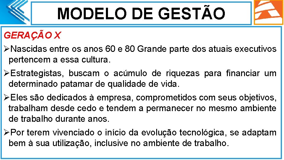 MODELO DE GESTÃO GERAÇÃO X ØNascidas entre os anos 60 e 80 Grande parte MODELO DE GESTÃO GERAÇÃO X ØNascidas entre os anos 60 e 80 Grande parte