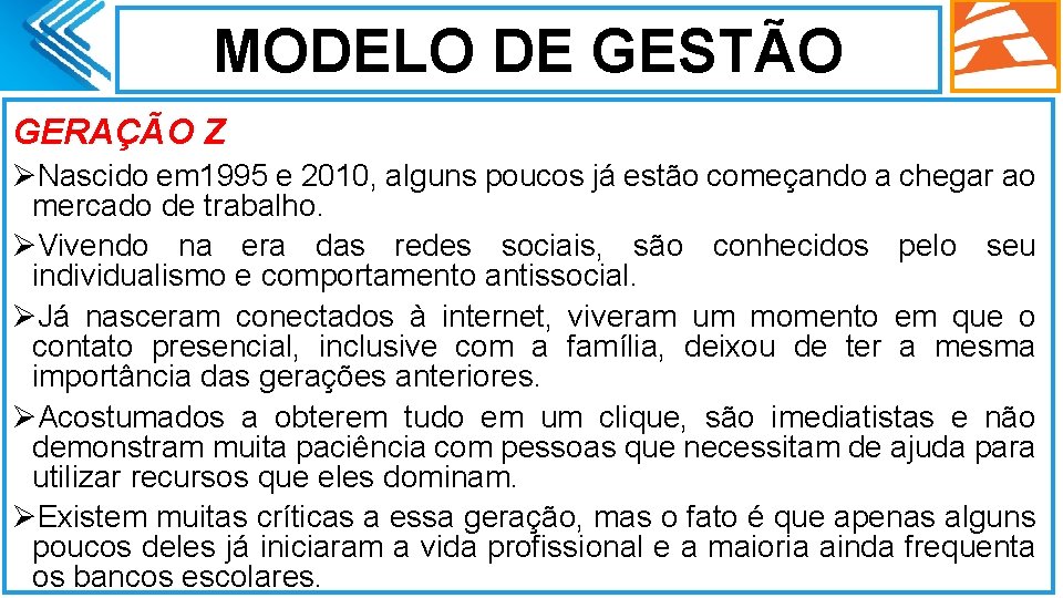 MODELO DE GESTÃO GERAÇÃO Z ØNascido em 1995 e 2010, alguns poucos já estão