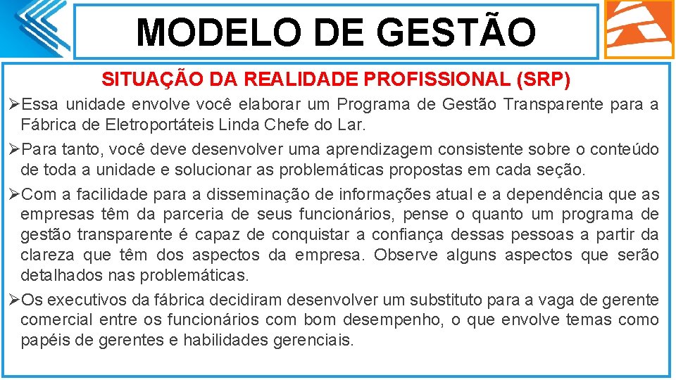 MODELO DE GESTÃO SITUAÇÃO DA REALIDADE PROFISSIONAL (SRP) ØEssa unidade envolve você elaborar um