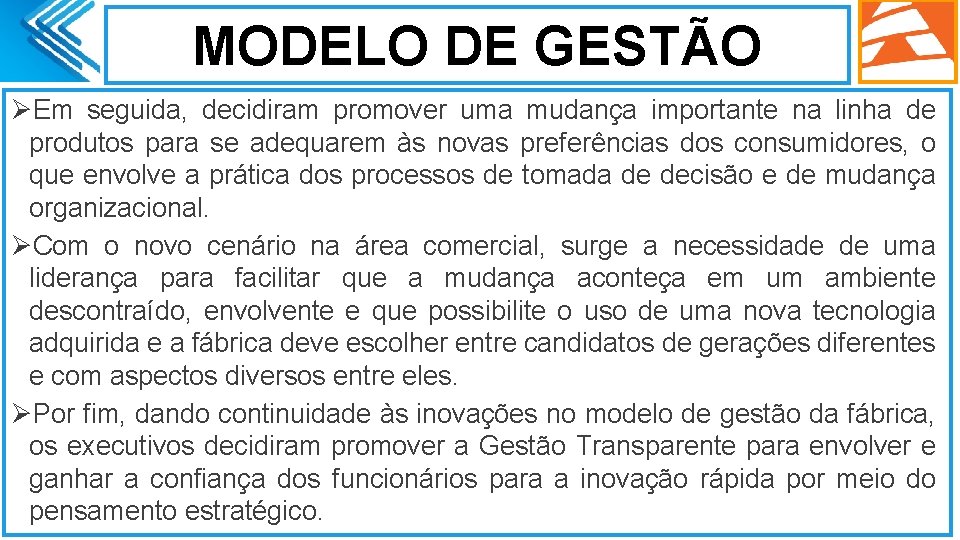 MODELO DE GESTÃO ØEm seguida, decidiram promover uma mudança importante na linha de produtos