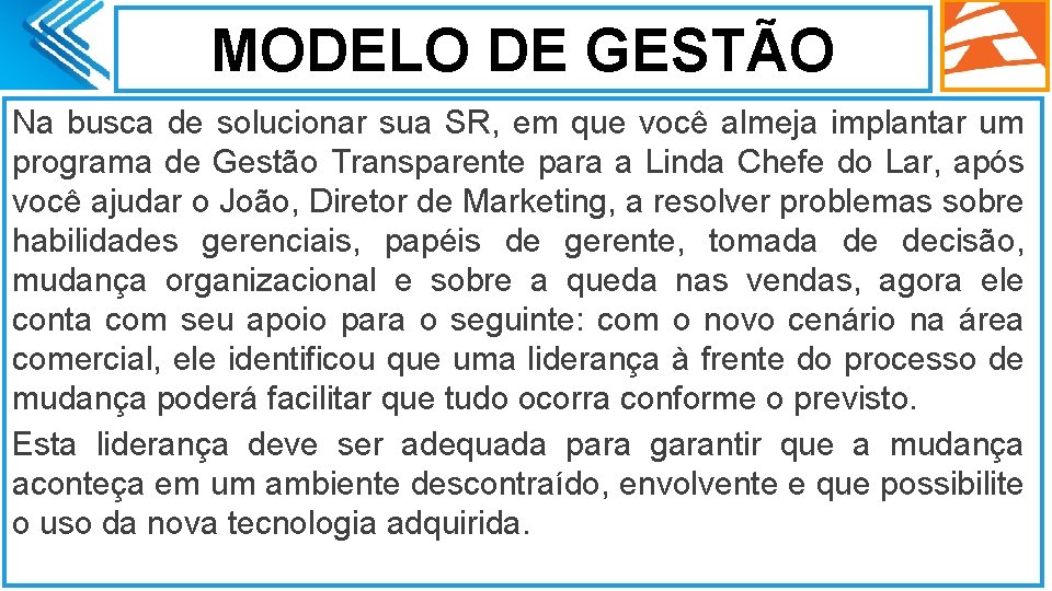 MODELO DE GESTÃO Na busca de solucionar sua SR, em que você almeja implantar MODELO DE GESTÃO Na busca de solucionar sua SR, em que você almeja implantar