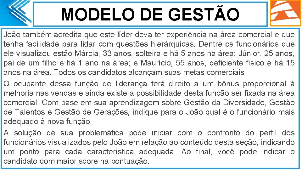 MODELO DE GESTÃO João também acredita que este líder deva ter experiência na área