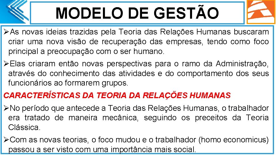 MODELO DE GESTÃO ØAs novas ideias trazidas pela Teoria das Relações Humanas buscaram criar