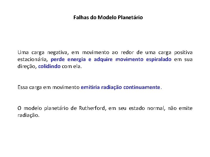 Falhas do Modelo Planetário Uma carga negativa, em movimento ao redor de uma carga Falhas do Modelo Planetário Uma carga negativa, em movimento ao redor de uma carga