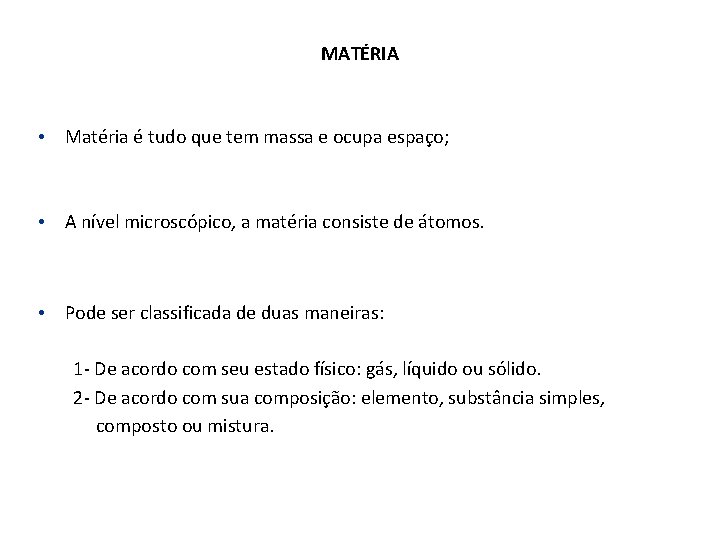 MATÉRIA • Matéria é tudo que tem massa e ocupa espaço; • A nível