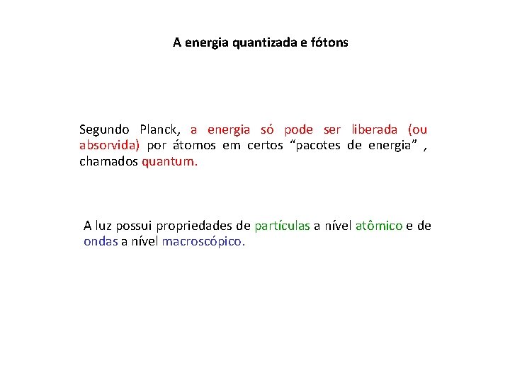 A energia quantizada e fótons Segundo Planck, a energia só pode ser liberada (ou A energia quantizada e fótons Segundo Planck, a energia só pode ser liberada (ou