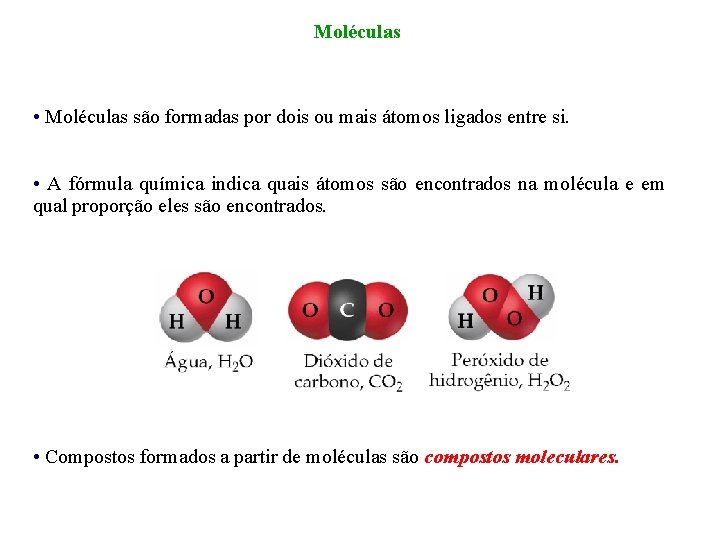 Moléculas • Moléculas são formadas por dois ou mais átomos ligados entre si. •