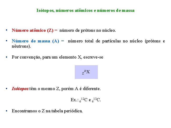 Isótopos, números atômicos e números de massa • Número atômico (Z) = número de