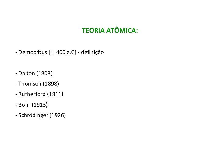 TEORIA ATÔMICA: - Democritus (± 400 a. C) - definição - Dalton (1808) -