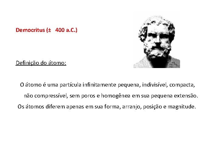 Democritus (± 400 a. C. ) Definição do átomo: O átomo é uma partícula Democritus (± 400 a. C. ) Definição do átomo: O átomo é uma partícula