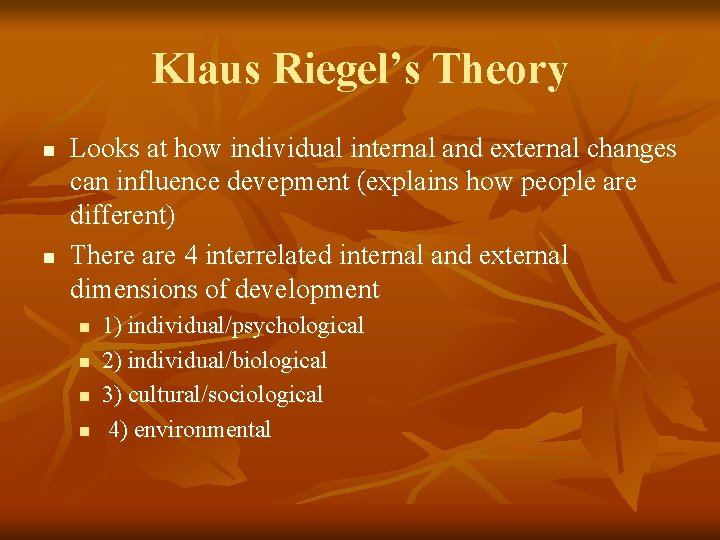 Klaus Riegel’s Theory n n Looks at how individual internal and external changes can