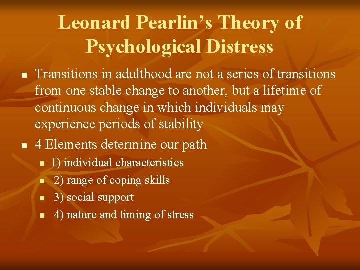 Leonard Pearlin’s Theory of Psychological Distress n n Transitions in adulthood are not a