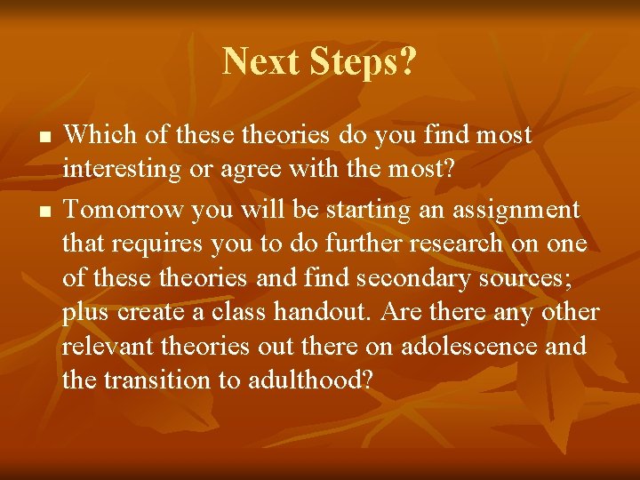 Next Steps? n n Which of these theories do you find most interesting or