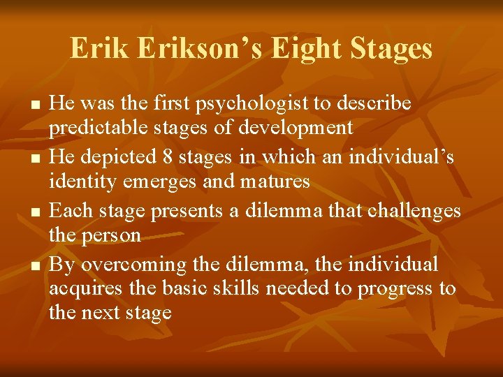 Erikson’s Eight Stages n n He was the first psychologist to describe predictable stages