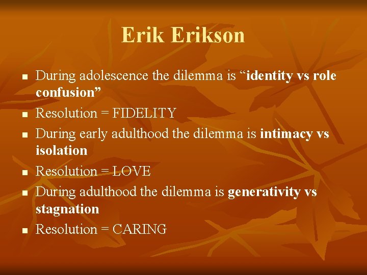 Erikson n n n During adolescence the dilemma is “identity vs role confusion” Resolution