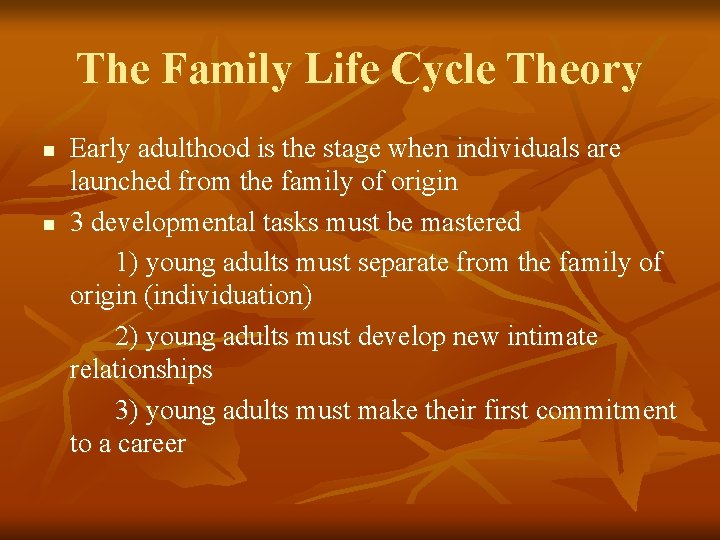 The Family Life Cycle Theory n n Early adulthood is the stage when individuals
