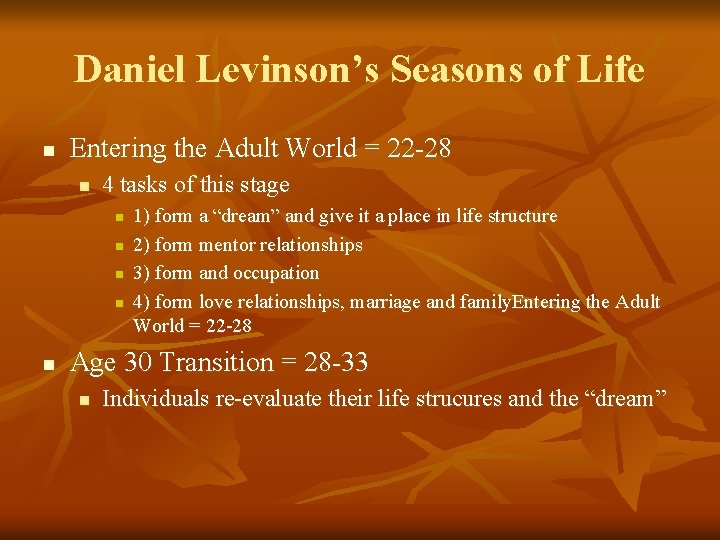 Daniel Levinson’s Seasons of Life n Entering the Adult World = 22 -28 n