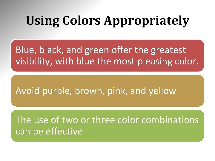 Using Colors Appropriately Blue, black, and green offer the greatest visibility, with blue the