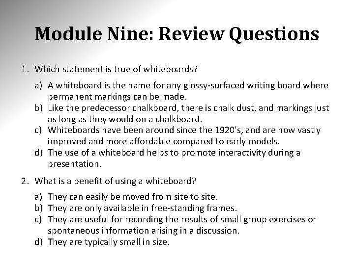 Module Nine: Review Questions 1. Which statement is true of whiteboards? a) A whiteboard