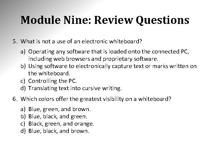 Module Nine: Review Questions 5. What is not a use of an electronic whiteboard?