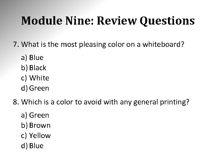 Module Nine: Review Questions 7. What is the most pleasing color on a whiteboard?