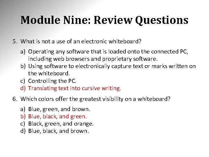 Module Nine: Review Questions 5. What is not a use of an electronic whiteboard?