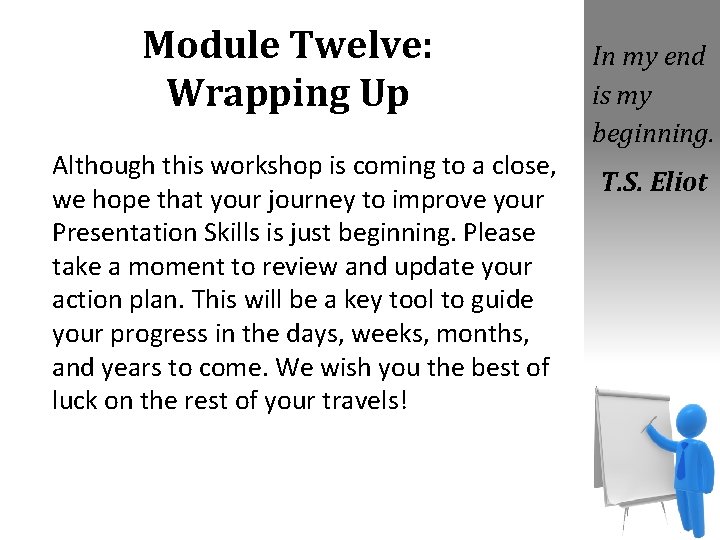 Module Twelve: Wrapping Up Although this workshop is coming to a close, we hope