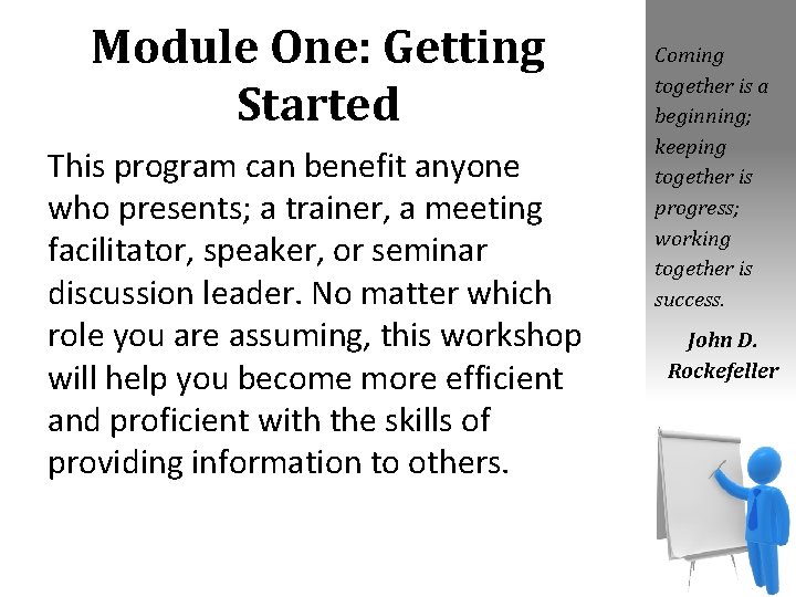 Module One: Getting Started This program can benefit anyone who presents; a trainer, a