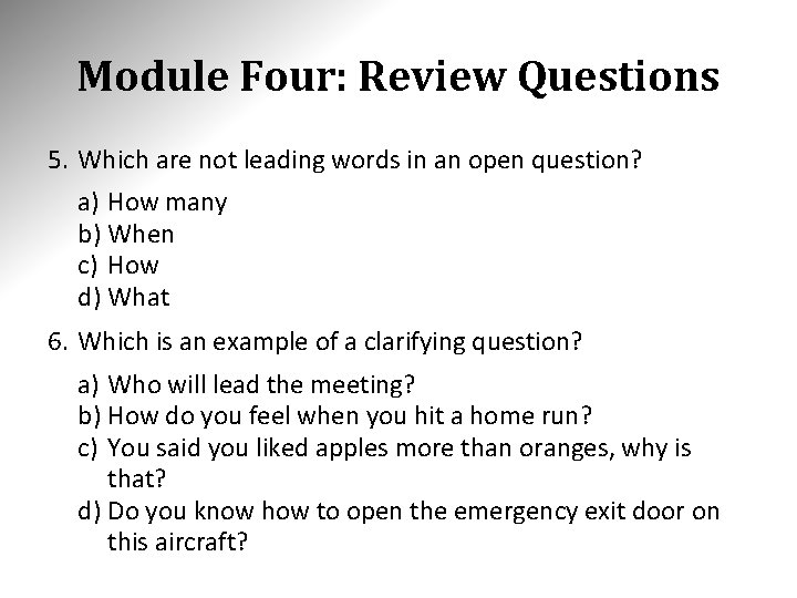 Module Four: Review Questions 5. Which are not leading words in an open question?