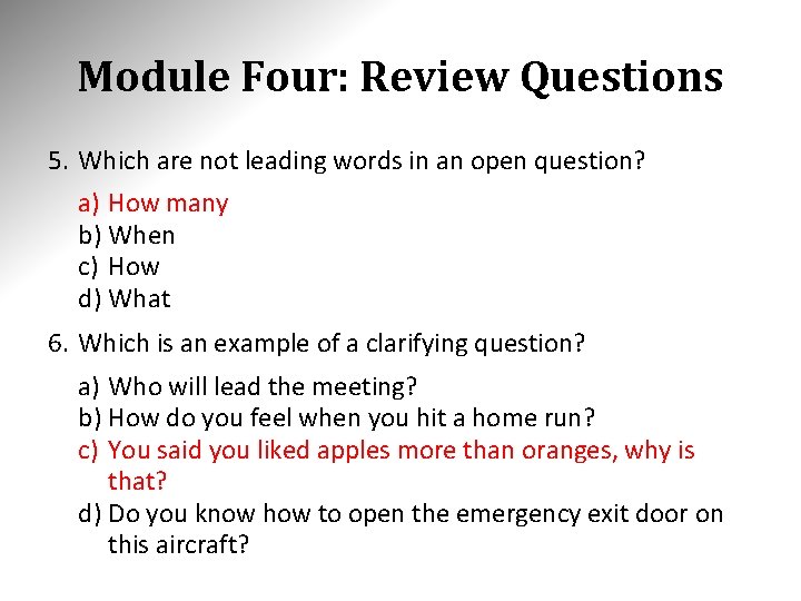 Module Four: Review Questions 5. Which are not leading words in an open question?