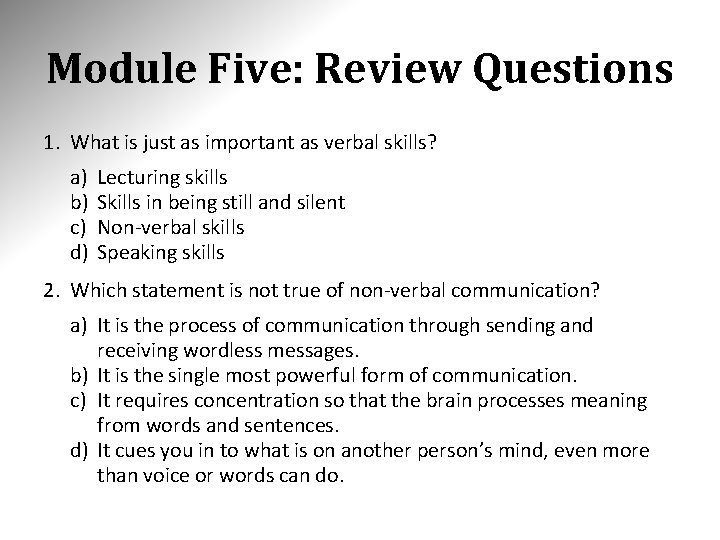 Module Five: Review Questions 1. What is just as important as verbal skills? a)