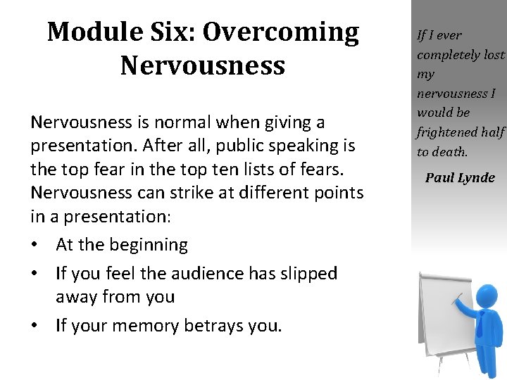 Module Six: Overcoming Nervousness is normal when giving a presentation. After all, public speaking