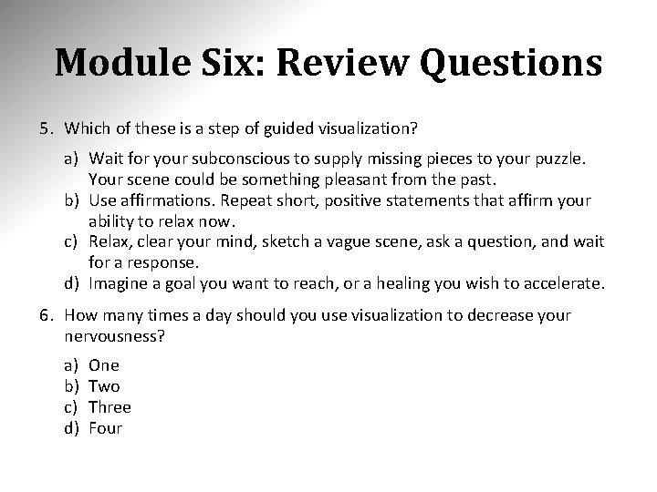 Module Six: Review Questions 5. Which of these is a step of guided visualization?
