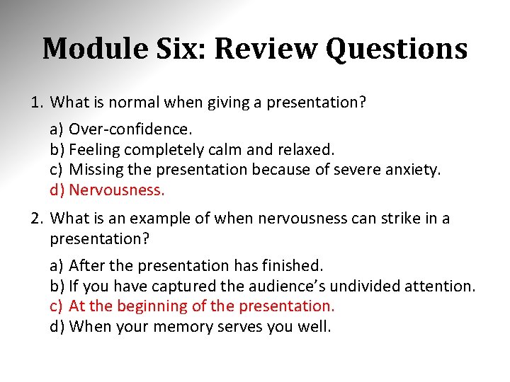 Module Six: Review Questions 1. What is normal when giving a presentation? a) Over-confidence.