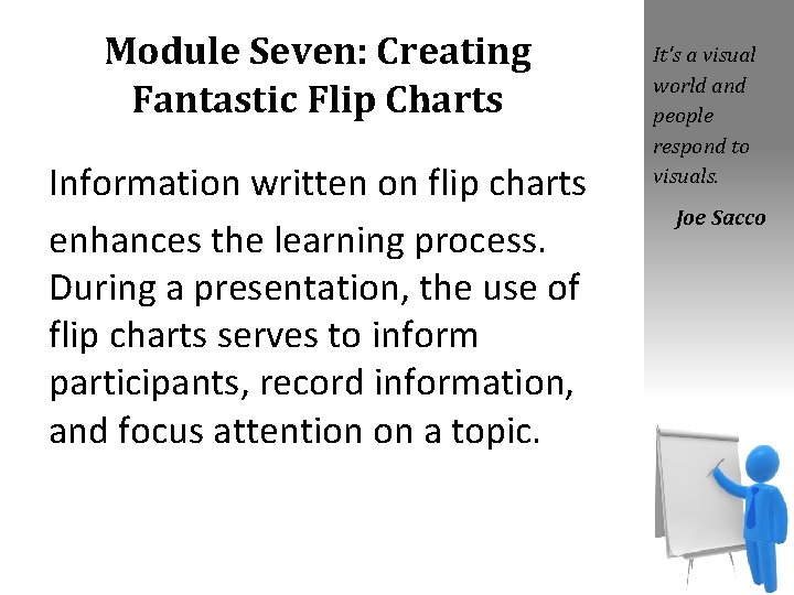 Module Seven: Creating Fantastic Flip Charts Information written on flip charts enhances the learning