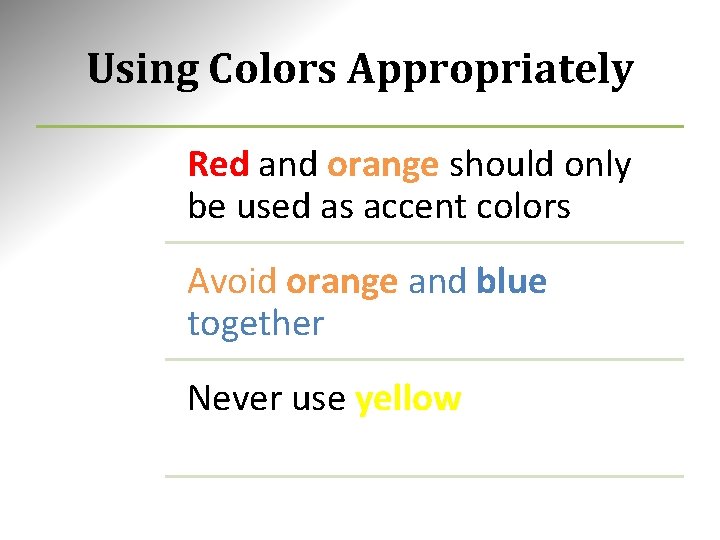 Using Colors Appropriately Red and orange should only be used as accent colors Avoid