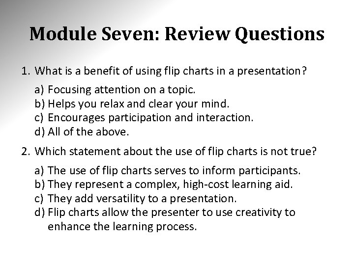 Module Seven: Review Questions 1. What is a benefit of using flip charts in