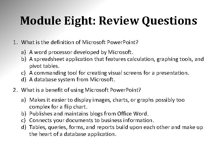 Module Eight: Review Questions 1. What is the definition of Microsoft Power. Point? a)