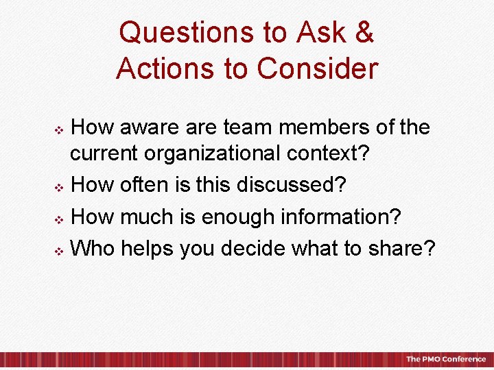 Questions to Ask & Actions to Consider How aware team members of the current