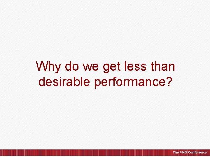 Why do we get less than desirable performance? © 2015, IPS Learning/ESI International. All