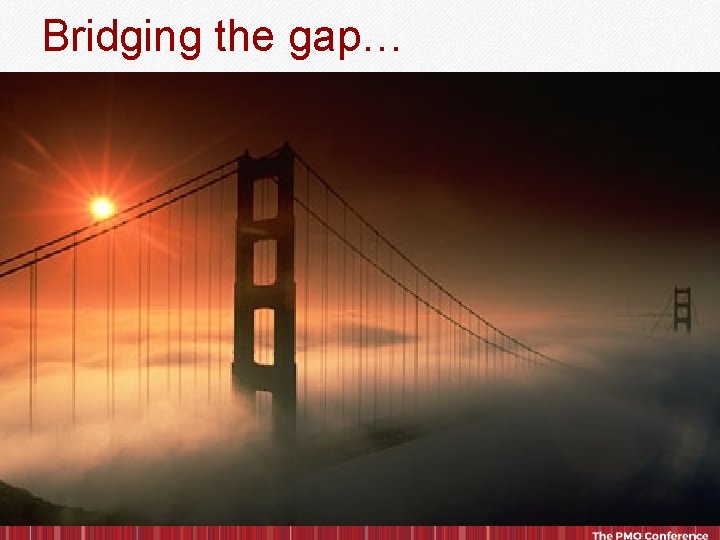 Bridging the gap… © 2015, IPS Learning/ESI International. All rights reserved. 9 