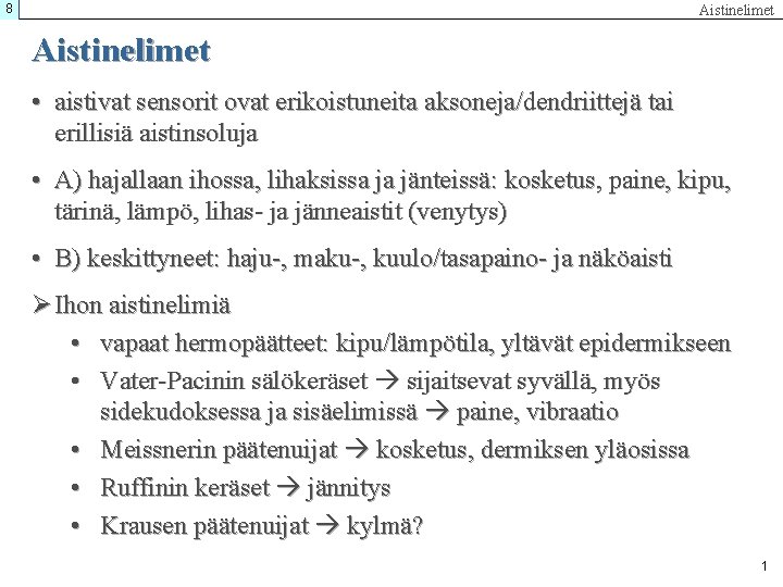 8 Aistinelimet • aistivat sensorit ovat erikoistuneita aksoneja/dendriittejä tai erillisiä aistinsoluja • A) hajallaan