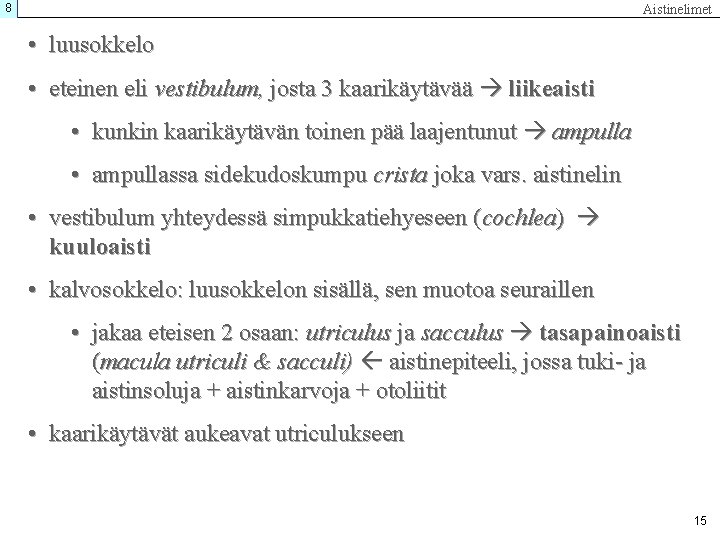 8 Aistinelimet • luusokkelo • eteinen eli vestibulum, josta 3 kaarikäytävää liikeaisti • kunkin