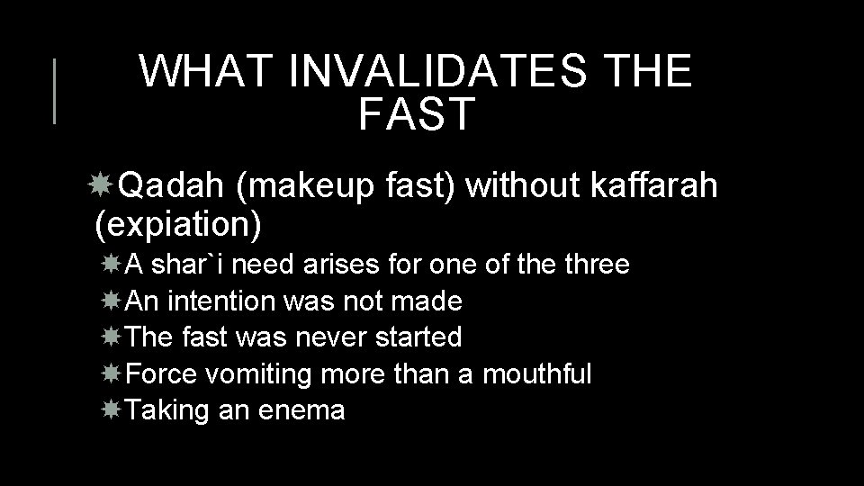 WHAT INVALIDATES THE FAST Qadah (makeup fast) without kaffarah (expiation) A shar`i need arises