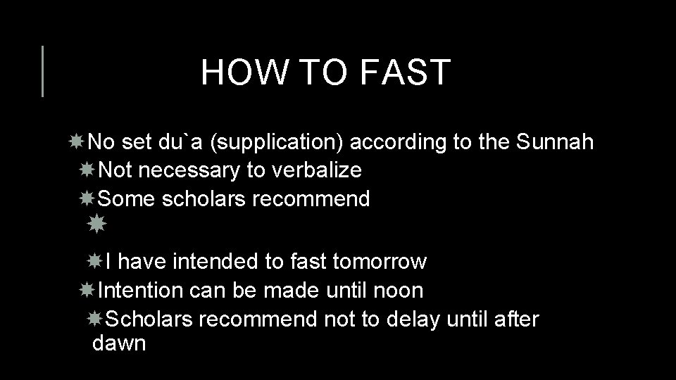 HOW TO FAST No set du`a (supplication) according to the Sunnah Not necessary to