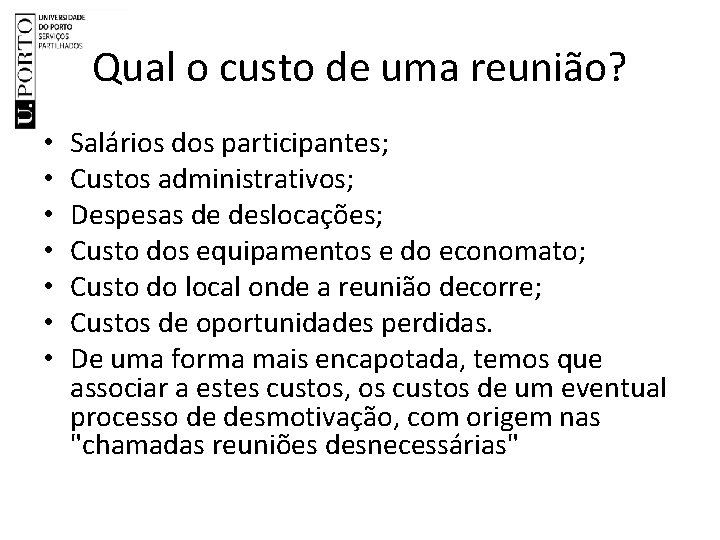 Qual o custo de uma reunião? • • Salários dos participantes; Custos administrativos; Despesas