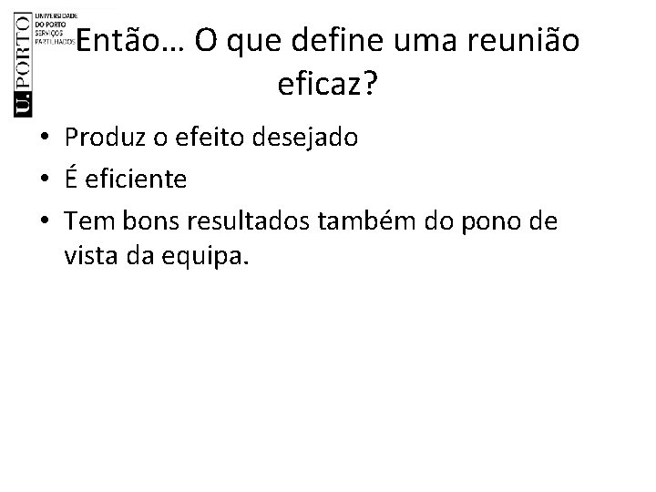 Então… O que define uma reunião eficaz? • Produz o efeito desejado • É